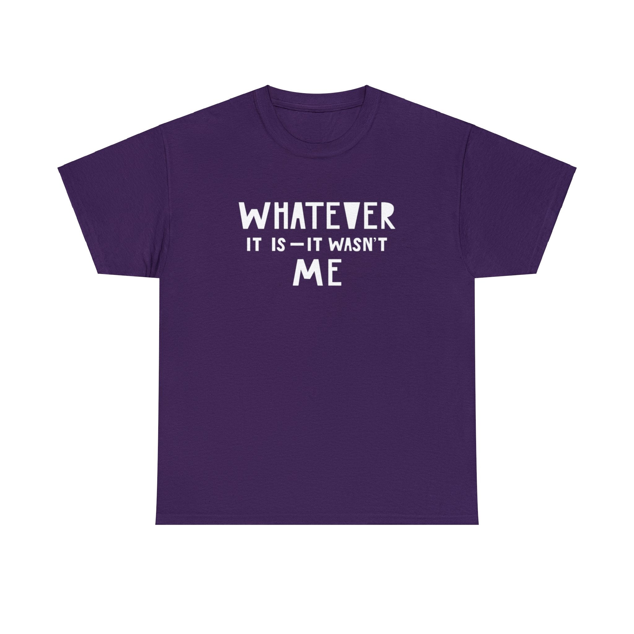 Whatever it is it wasn’t me- Heavy Cotton Tee