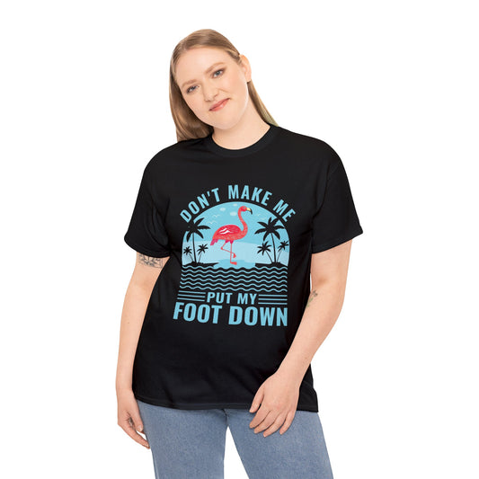 Don’t make me put my foot down-  Heavy Cotton Tee