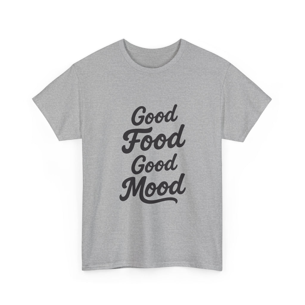 Good food Good mood- Heavy Cotton Tee Shirt