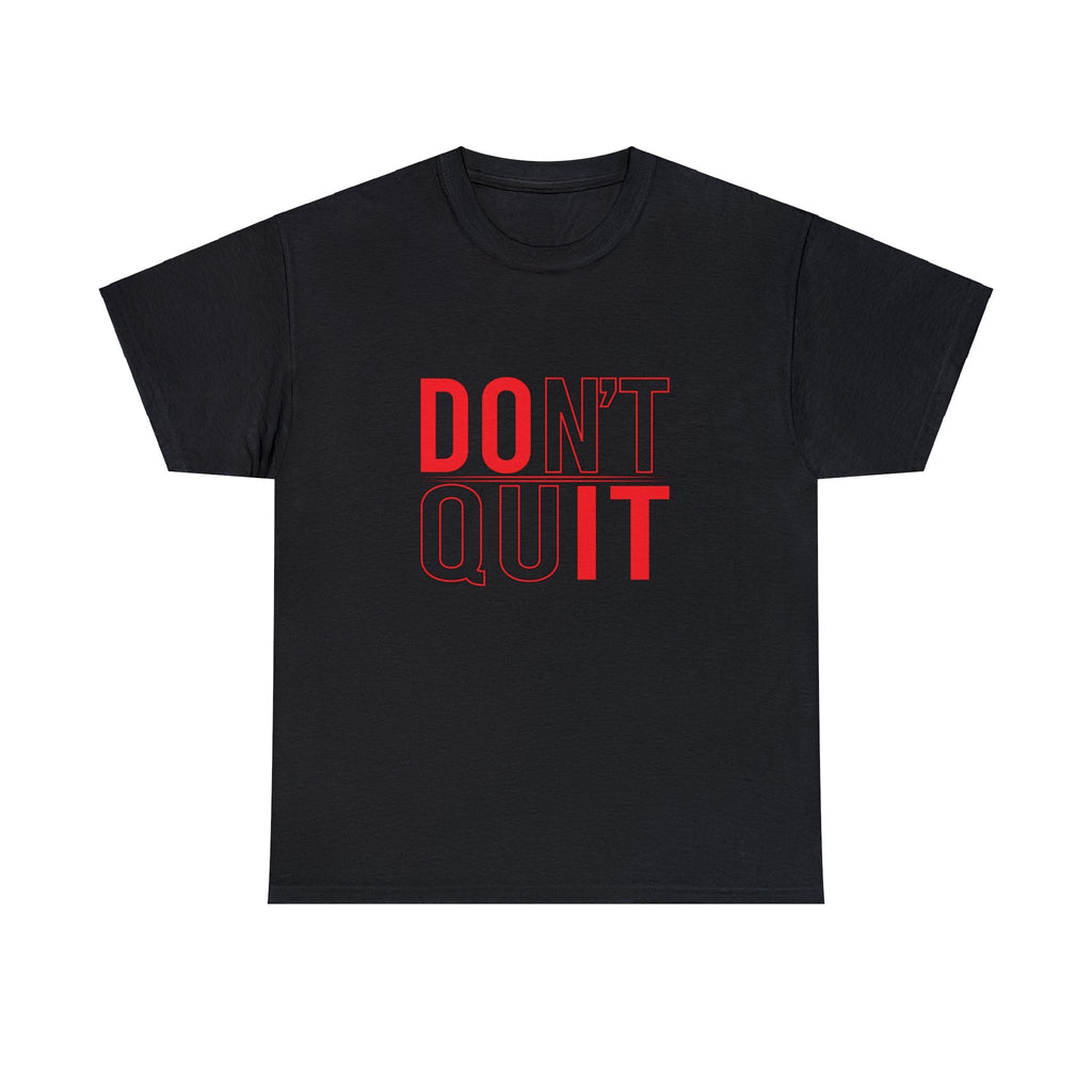 Don’t quit— Heavy Cotton Tee Shirt