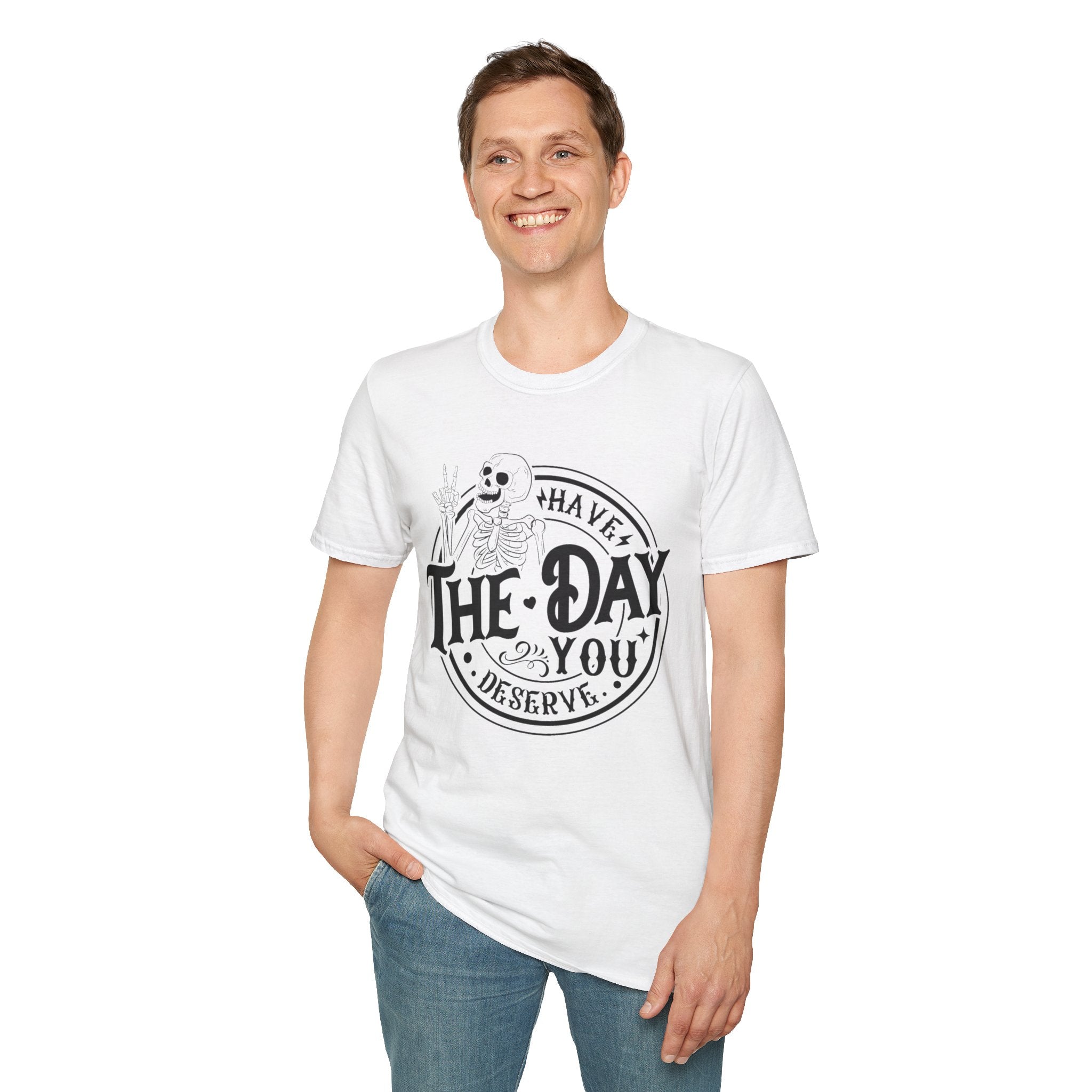 Have the day you deserve- Softstyle T-Shirt