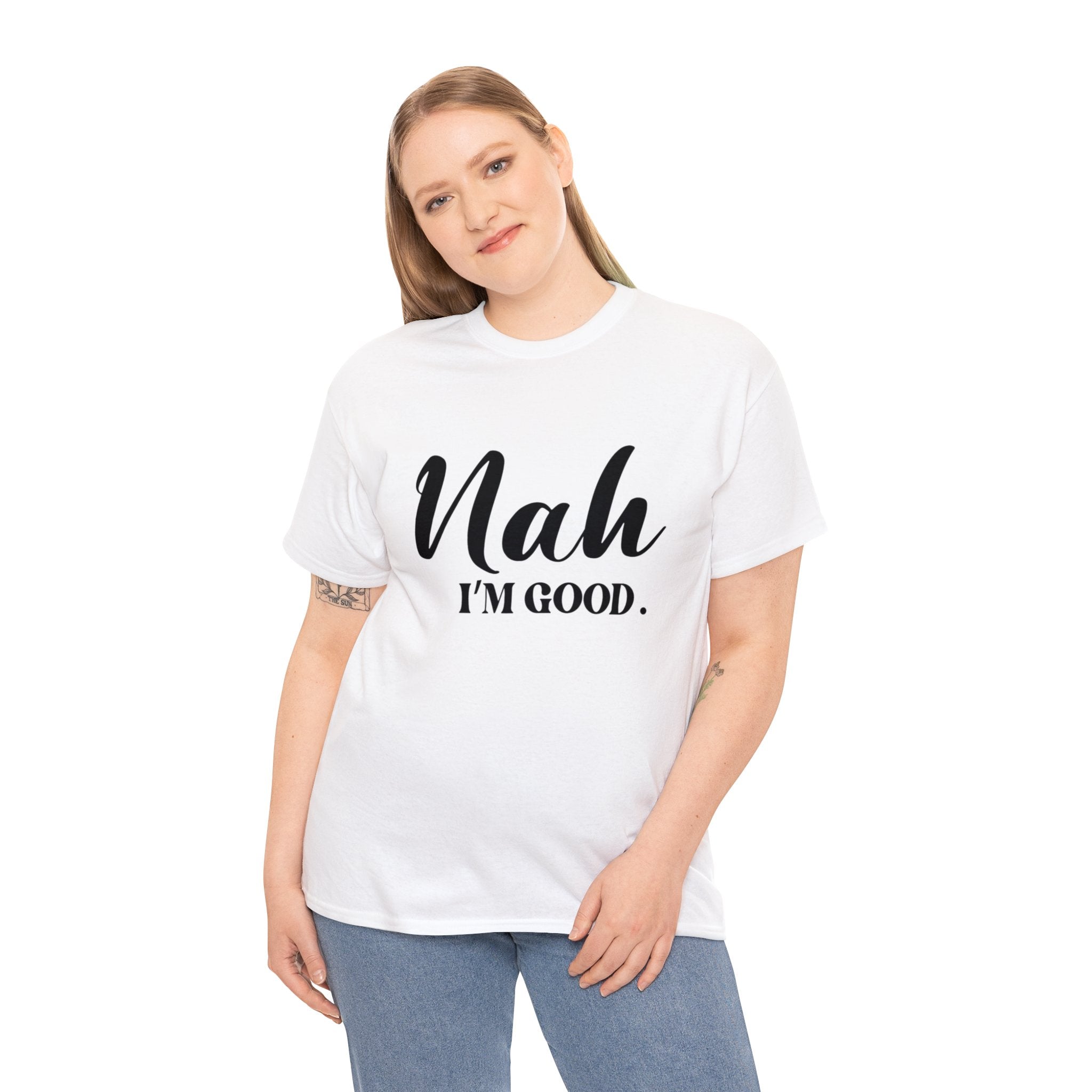 Nah I’m good-Heavy Cotton Tee Shirt