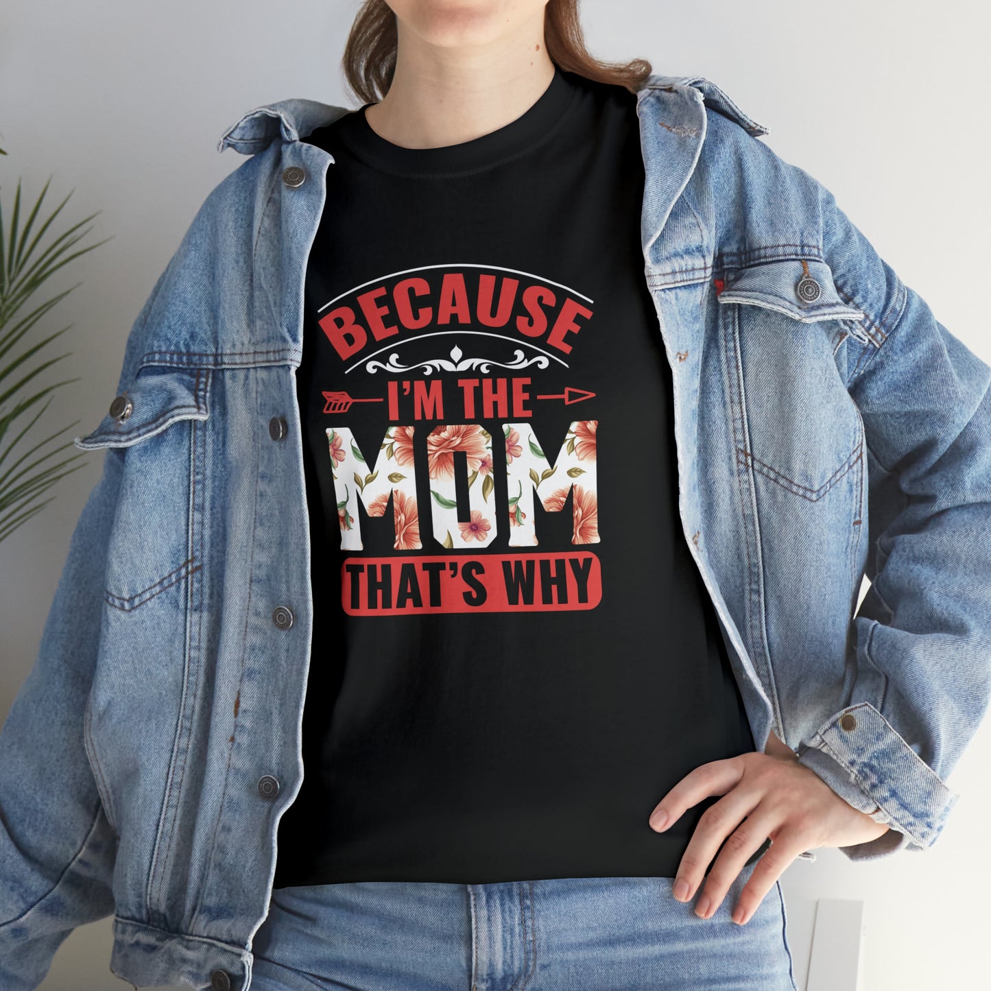 Because I’m the mom that’s why- Heavy Cotton Tee