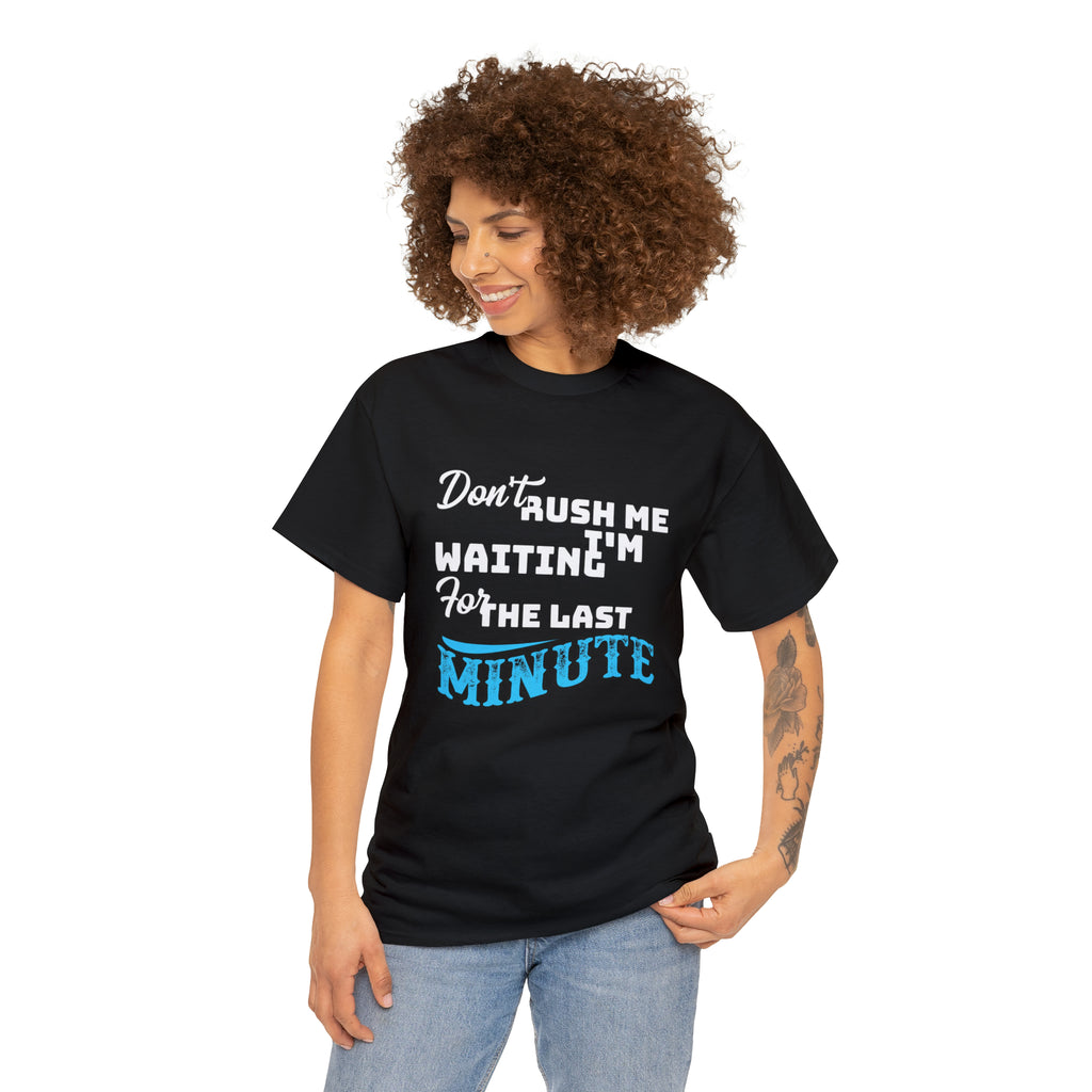 Don’t rush me- Heavy Cotton Tee