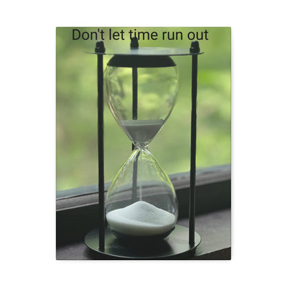 Hour glass- Don’t let time run out- Canvas Stretched, 1.5''