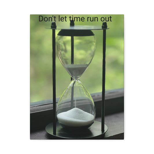 Hour glass- Don’t let time run out- Canvas Stretched, 1.5''