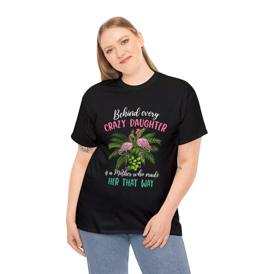 Behind every crazy daughter— Heavy Cotton Tee Shirt