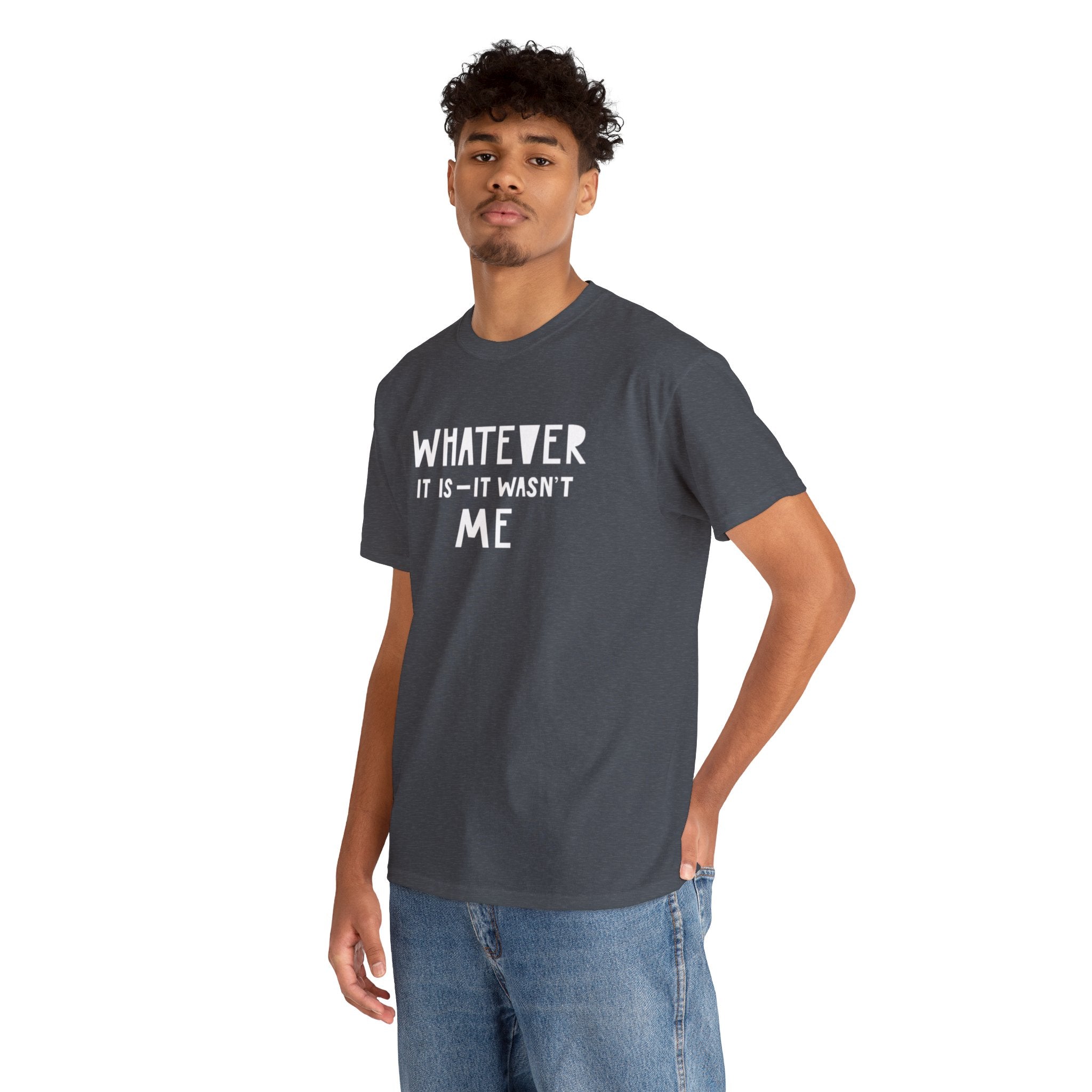 Whatever it is it wasn’t me- Heavy Cotton Tee