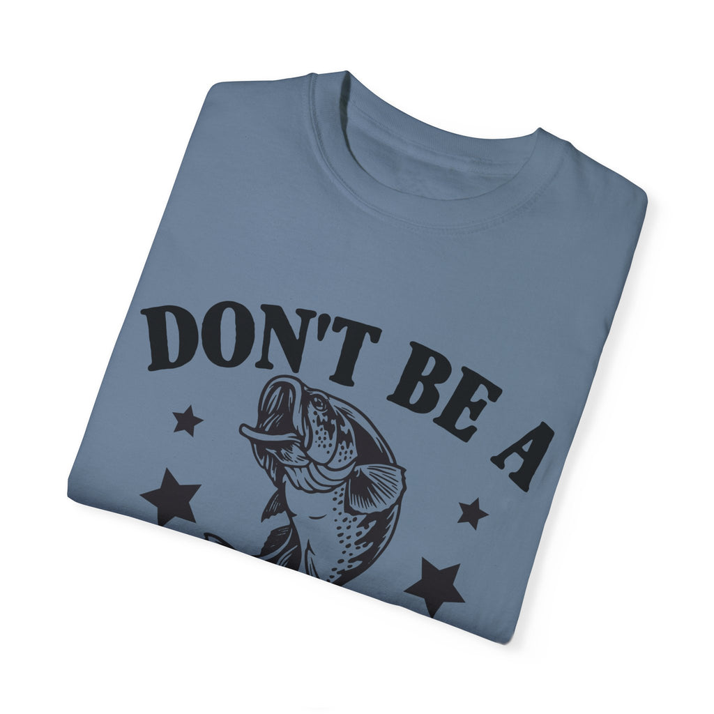 Funny Fishing T-Shirt - "Don't Be a Dumb Bass" Unisex Garment-Dyed Tee