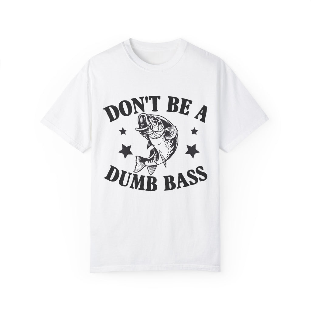 Funny Fishing T-Shirt - "Don't Be a Dumb Bass" Unisex Garment-Dyed Tee