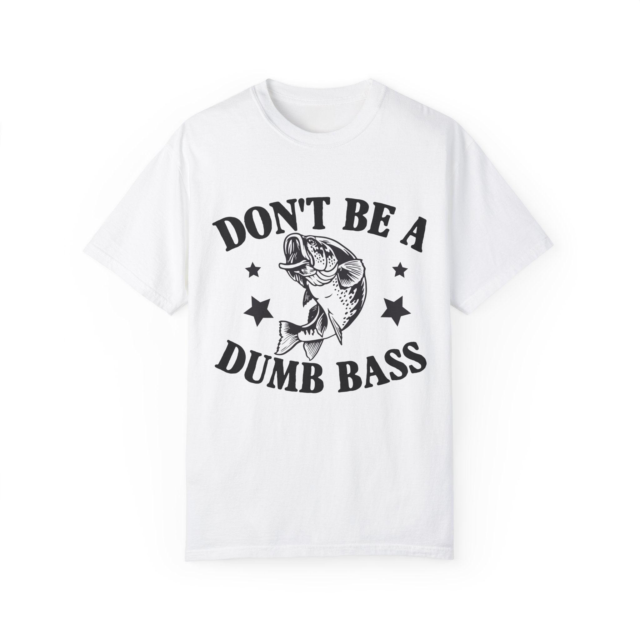 Funny Fishing T-Shirt - "Don't Be a Dumb Bass" Unisex Garment-Dyed Tee