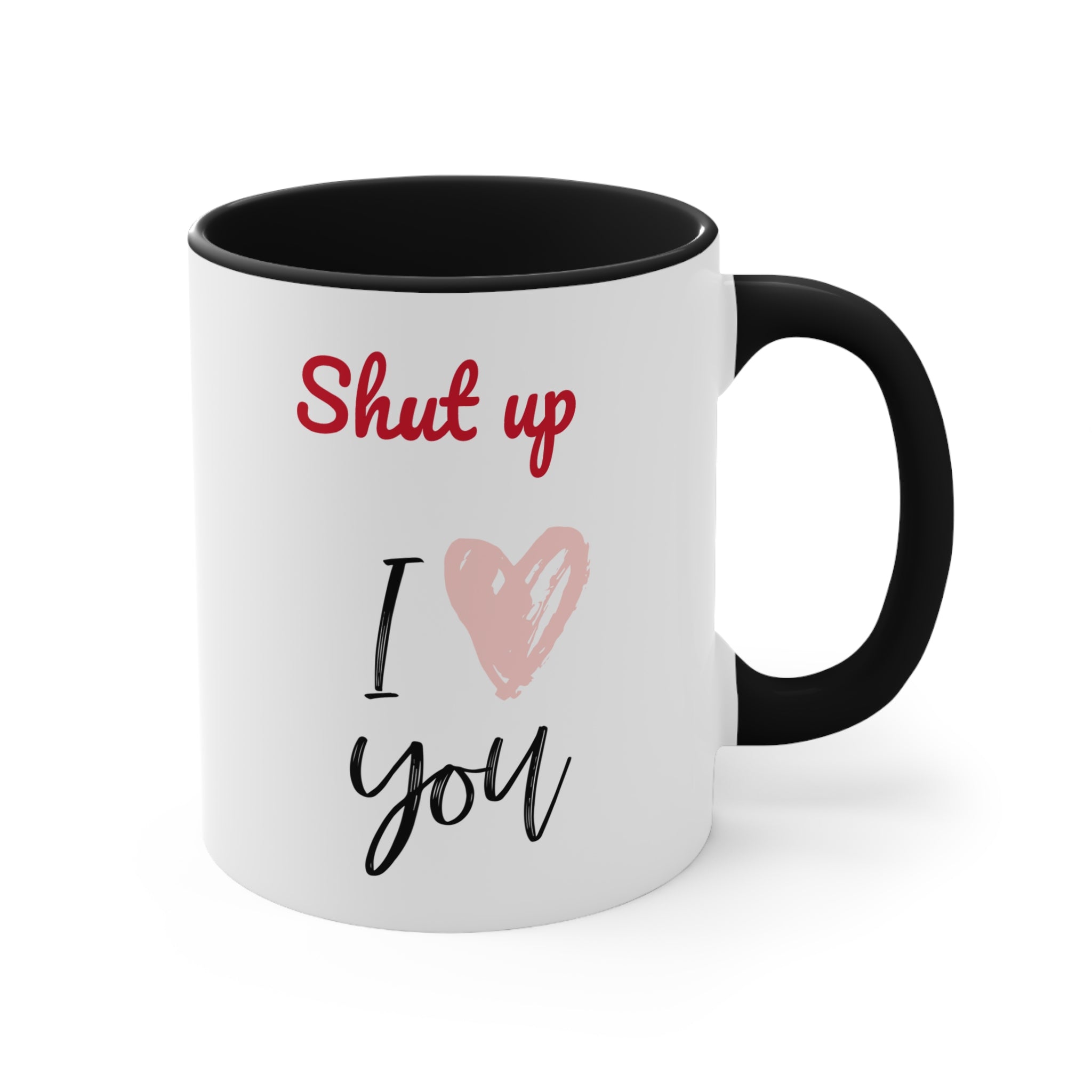 Shut up I love you- Accent coffee Mug