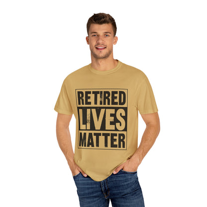 Retired lives Matter-  Garment-Dyed T-shirt