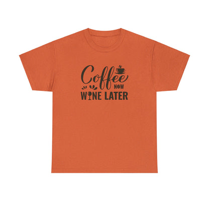 Coffee now wine later- Heavy Cotton Tee