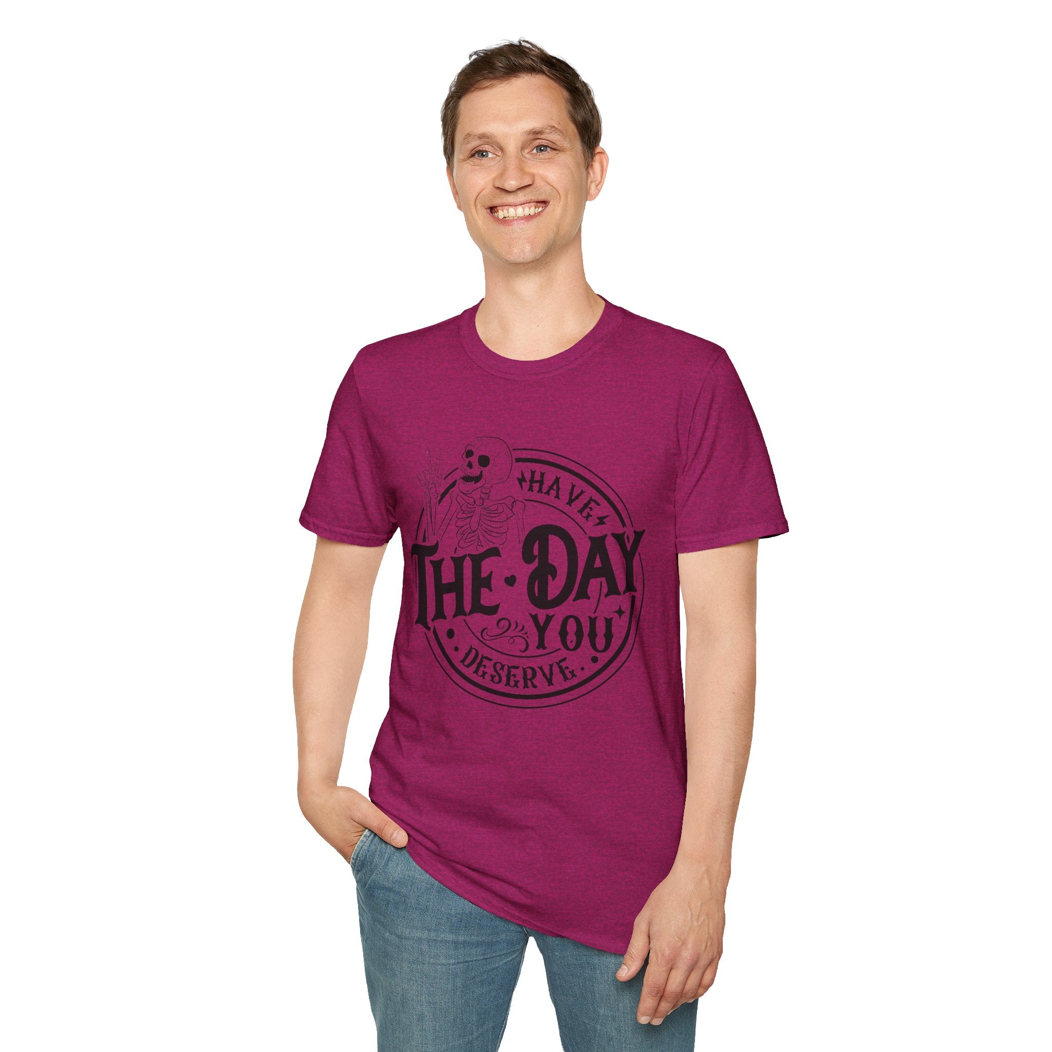 Have the day you deserve- Softstyle T-Shirt
