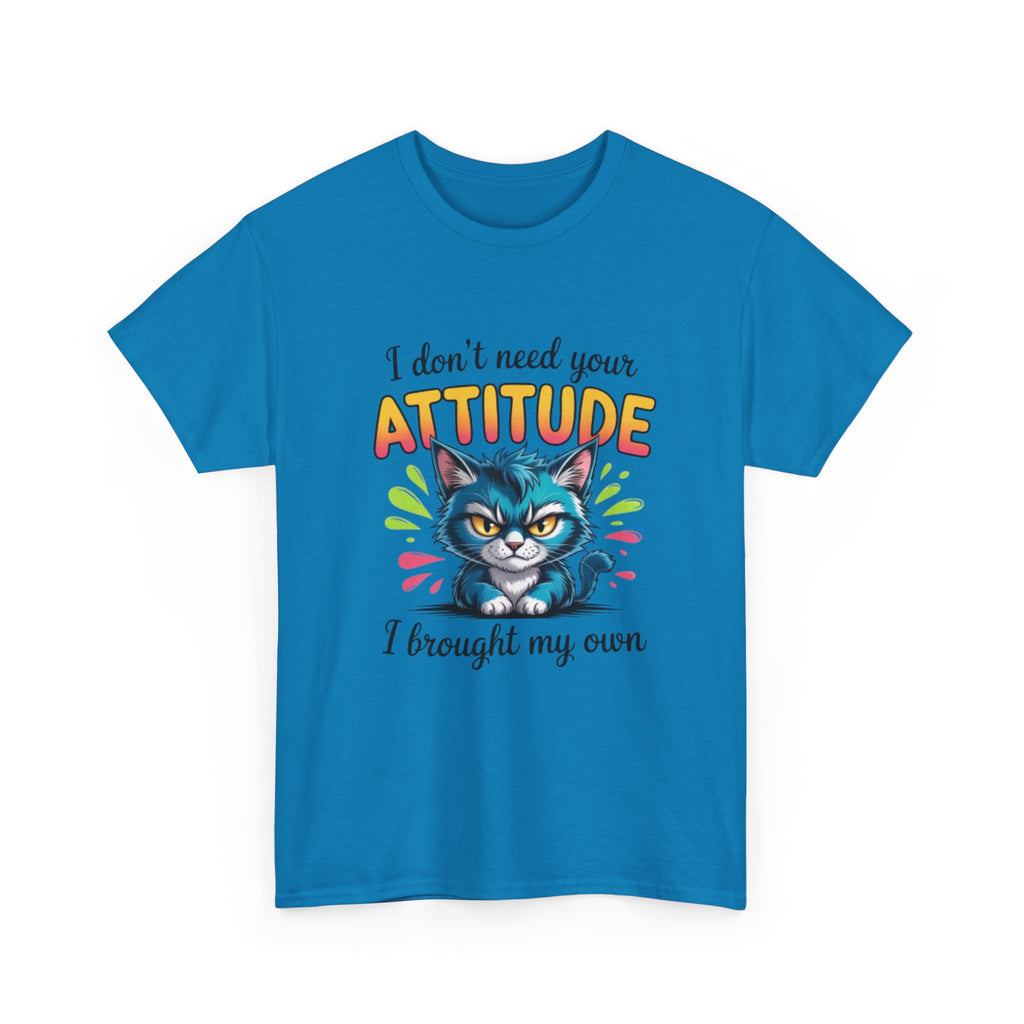 I don’t need your attitude- Heavy Cotton Tee Shirt