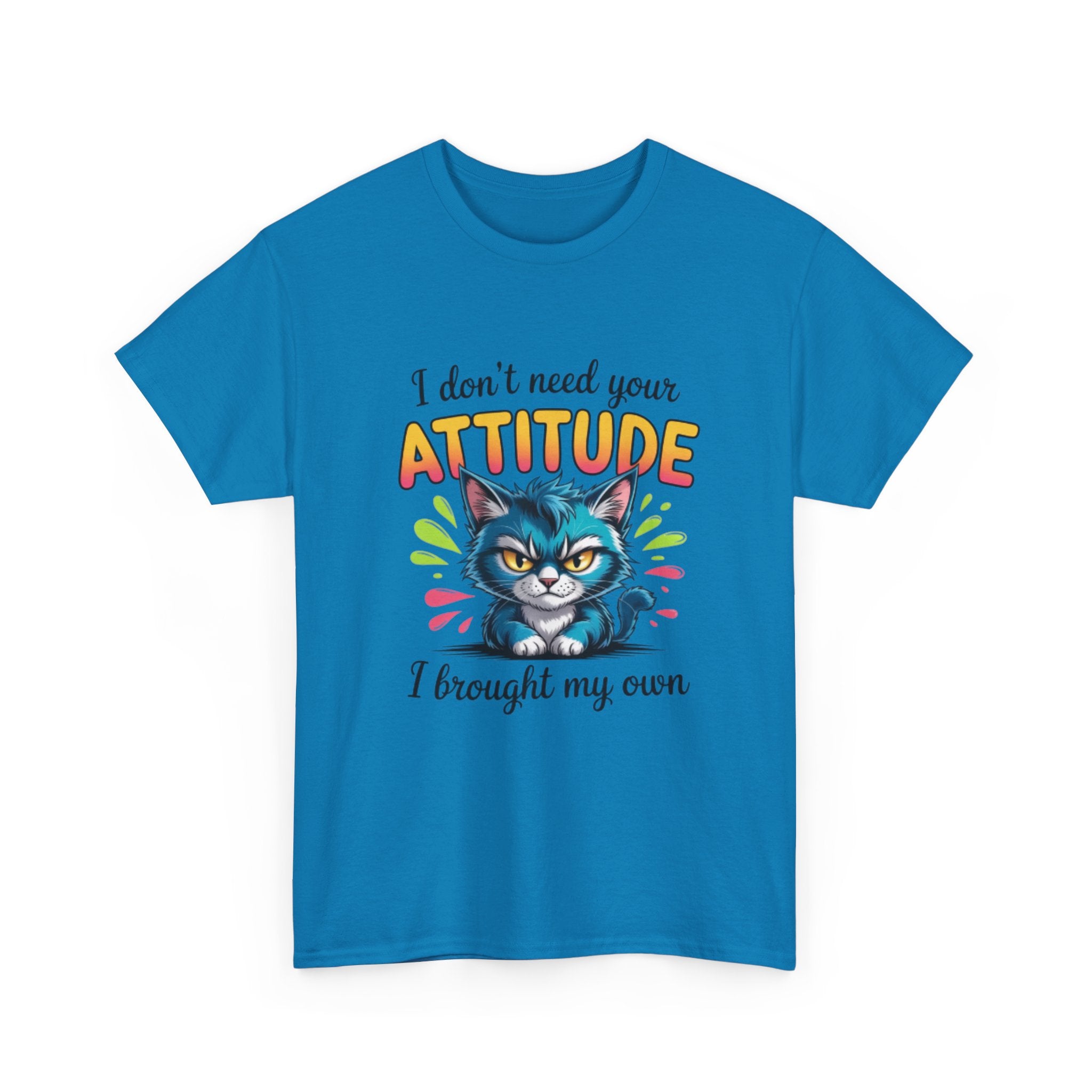 I don’t need your attitude- Heavy Cotton Tee Shirt