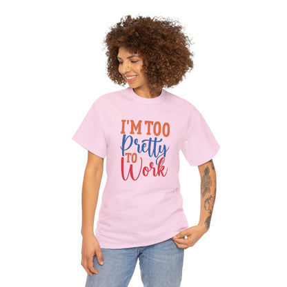 I’m too pretty to work- Heavy Cotton Tee shirt