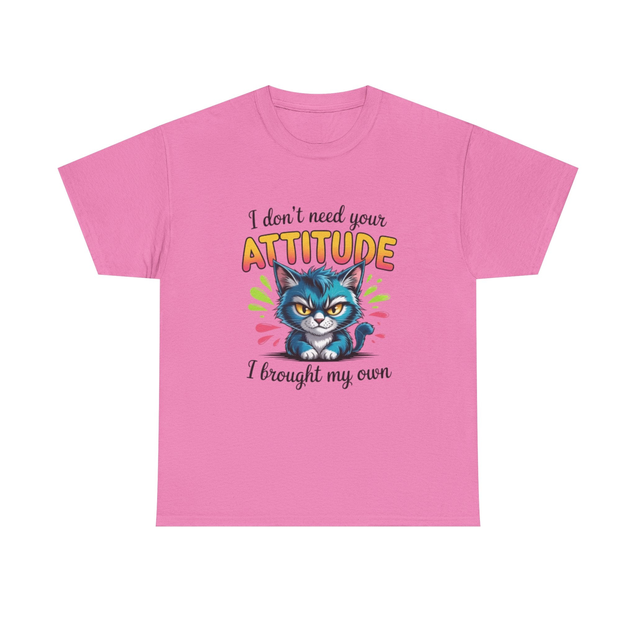 I don’t need your attitude- Heavy Cotton Tee Shirt