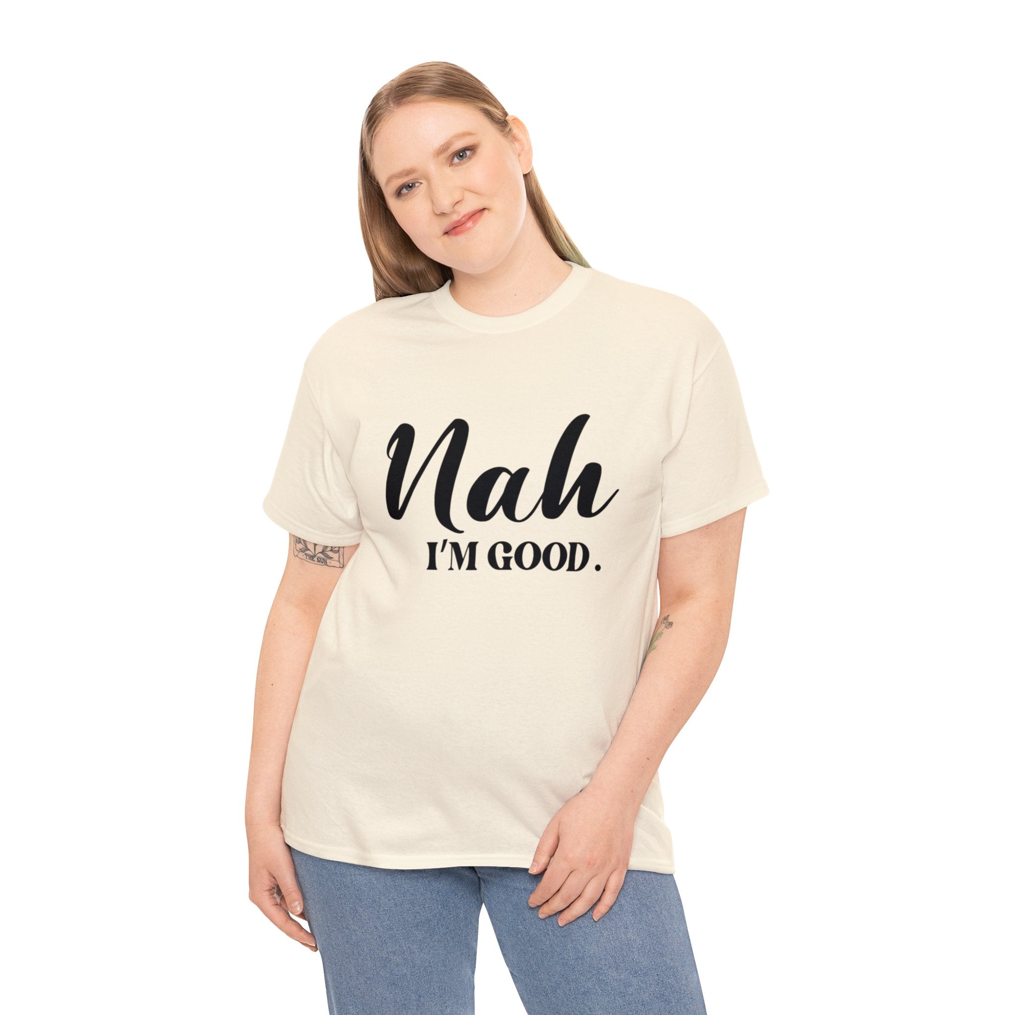 Nah I’m good-Heavy Cotton Tee Shirt