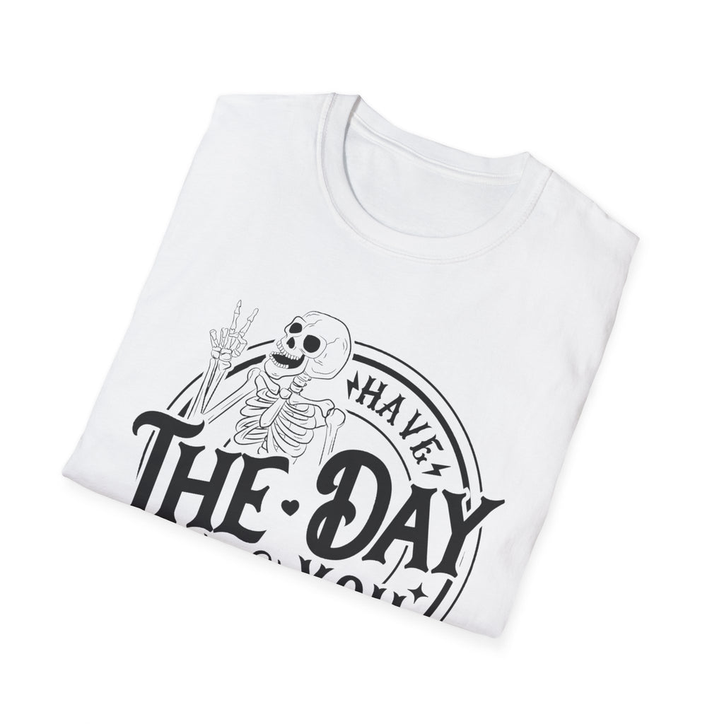 Have the day you deserve- Softstyle T-Shirt