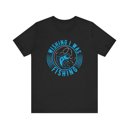 Wishing I was fishing-  Jersey Short Sleeve Tee Shirt