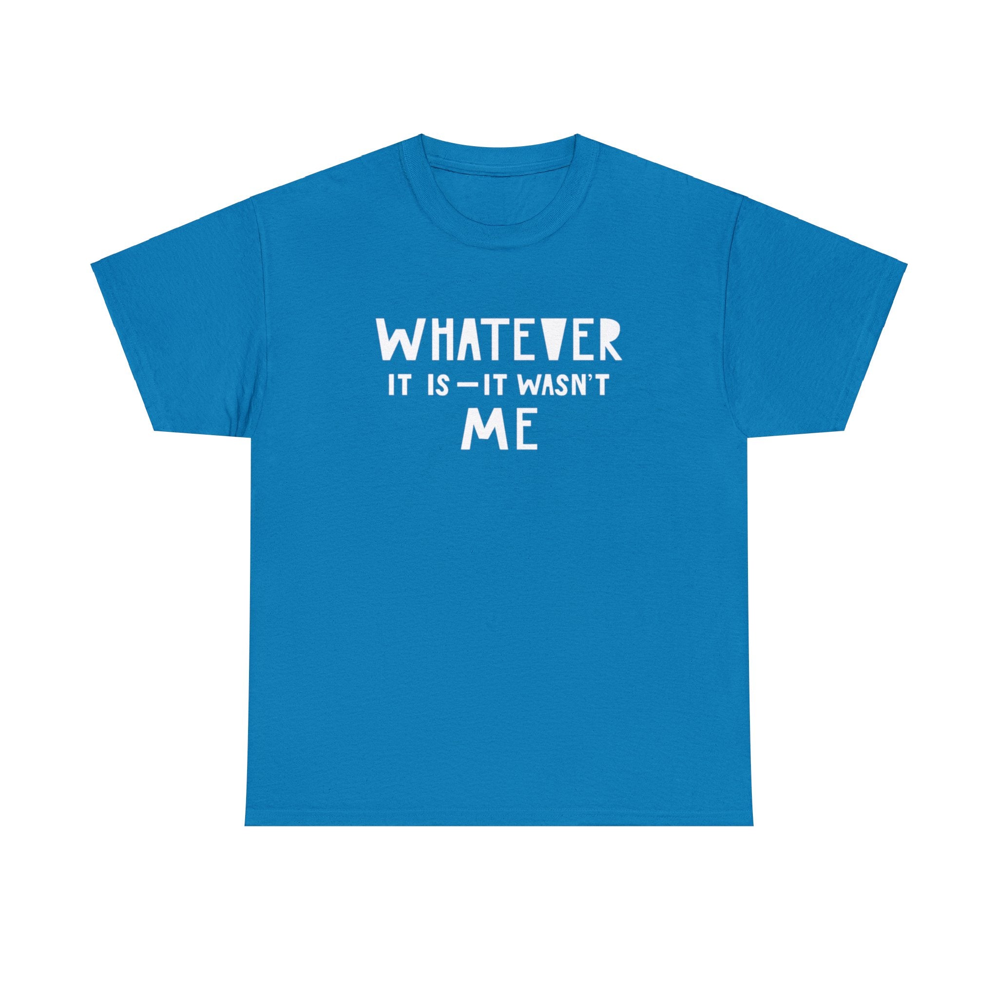 Whatever it is it wasn’t me- Heavy Cotton Tee