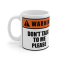 Funny Warning Mug - Don't Talk to Me Please - 11oz Coffee Cup for Introverts