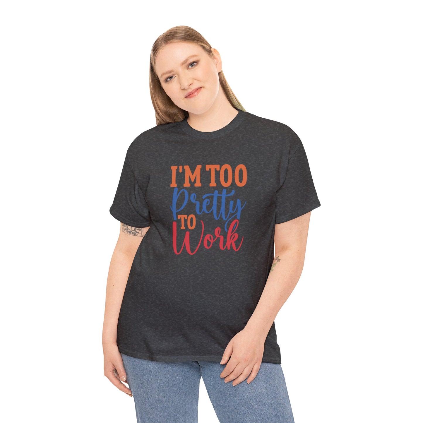 I’m too pretty to work- Heavy Cotton Tee shirt