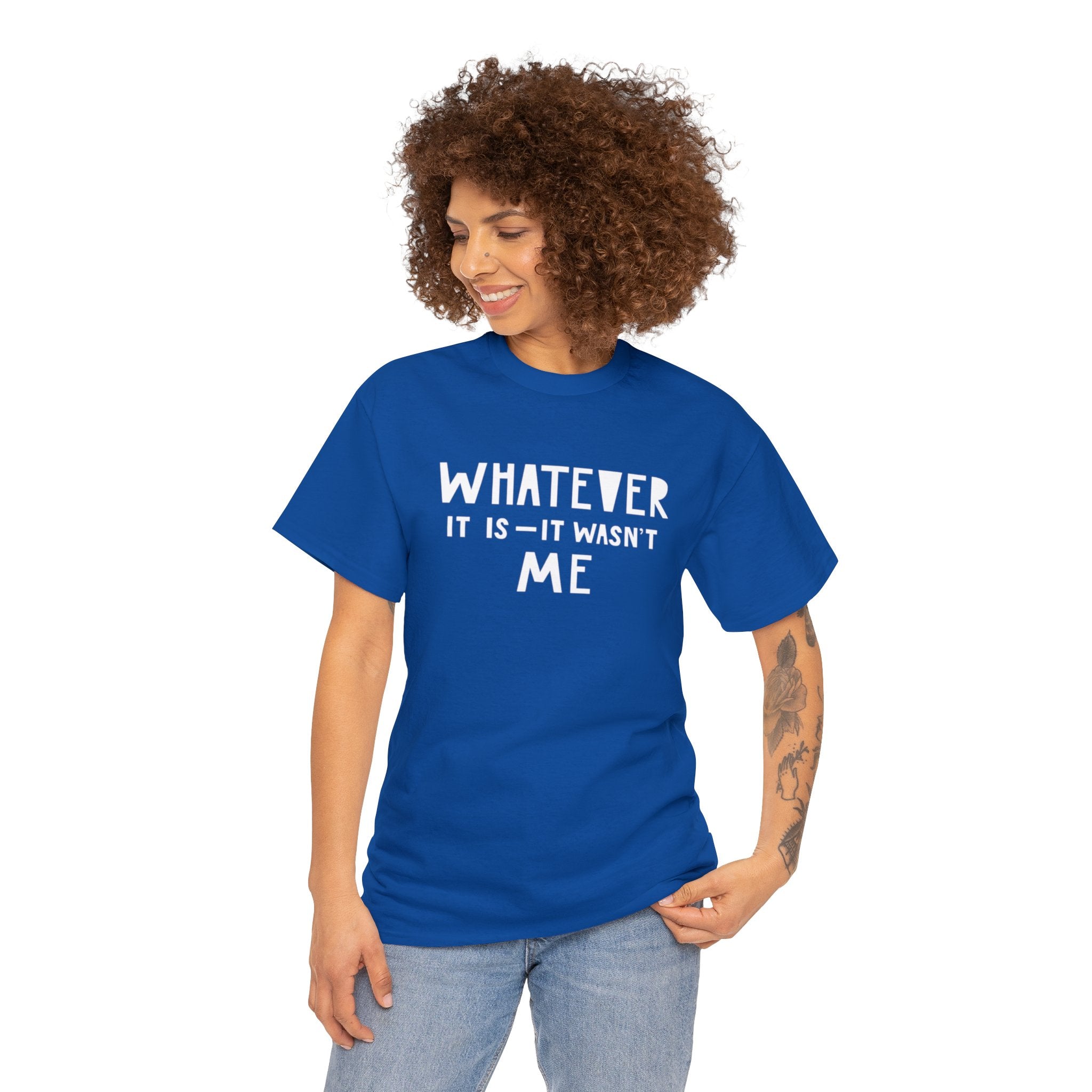 Whatever it is it wasn’t me- Heavy Cotton Tee