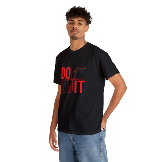 Don’t quit— Heavy Cotton Tee Shirt