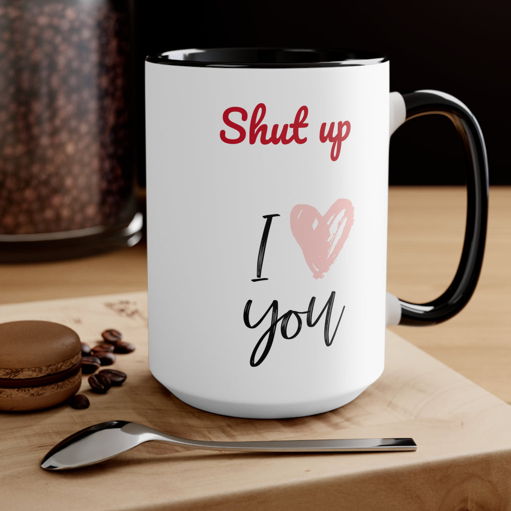 Shut up I love you- Accent coffee Mug