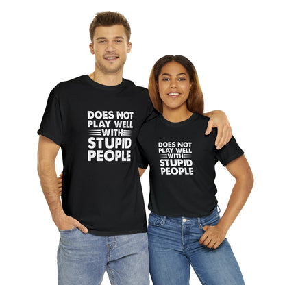 Does not play well with stupid people-Heavy Cotton Tee Shirt