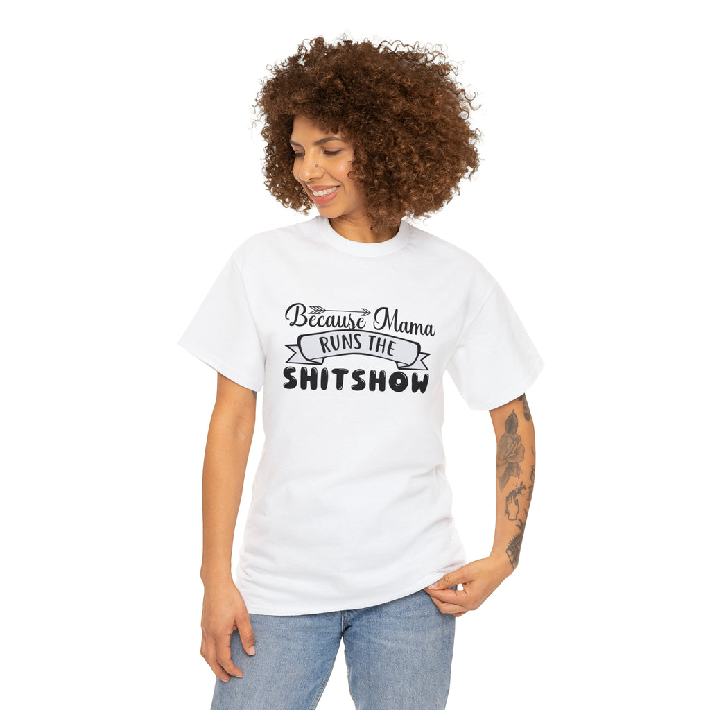 Because mama runs the shit show- Heavy Cotton Tee