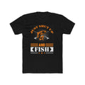 Shut up and fish—  Cotton Crew Tee Shirt