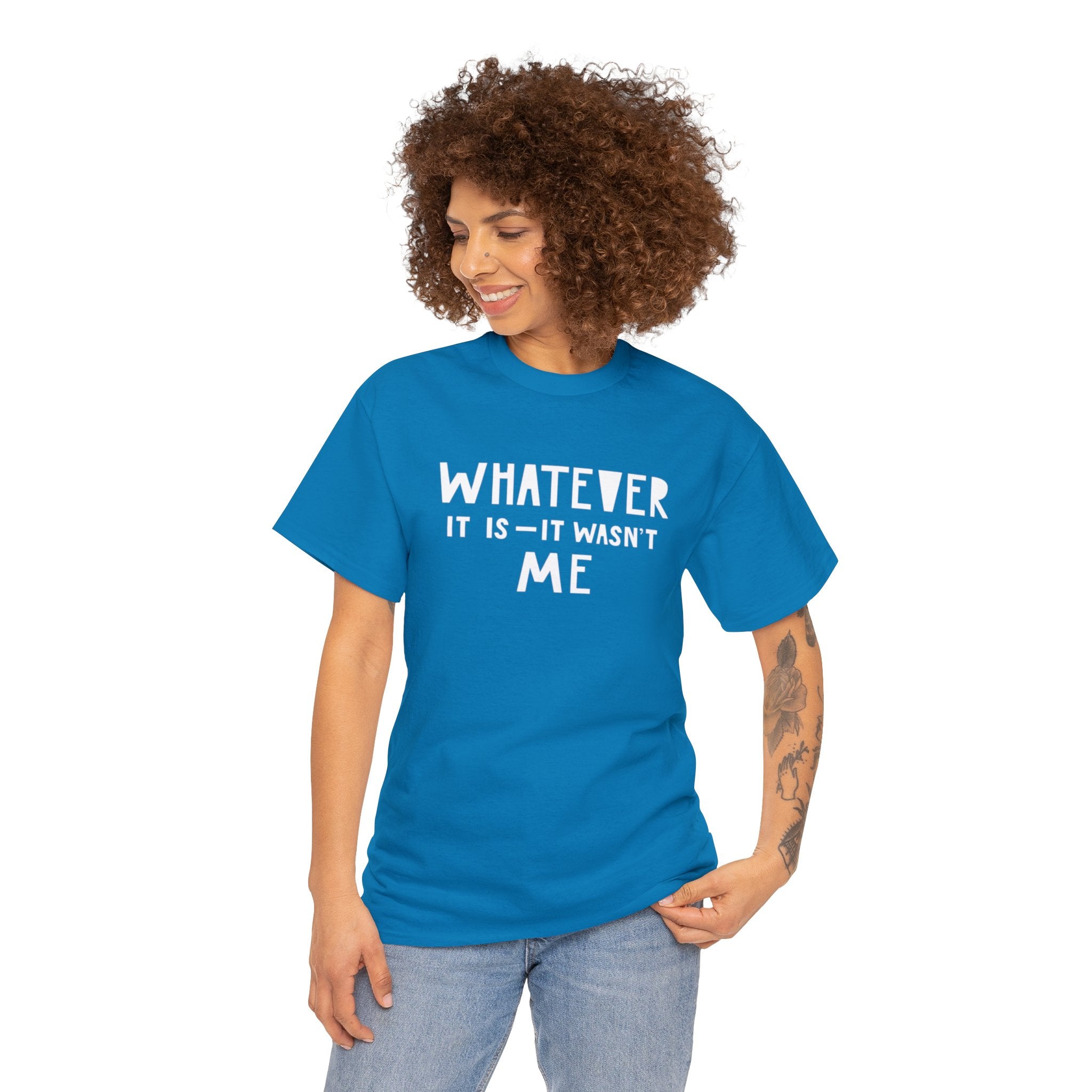 Whatever it is it wasn’t me- Heavy Cotton Tee