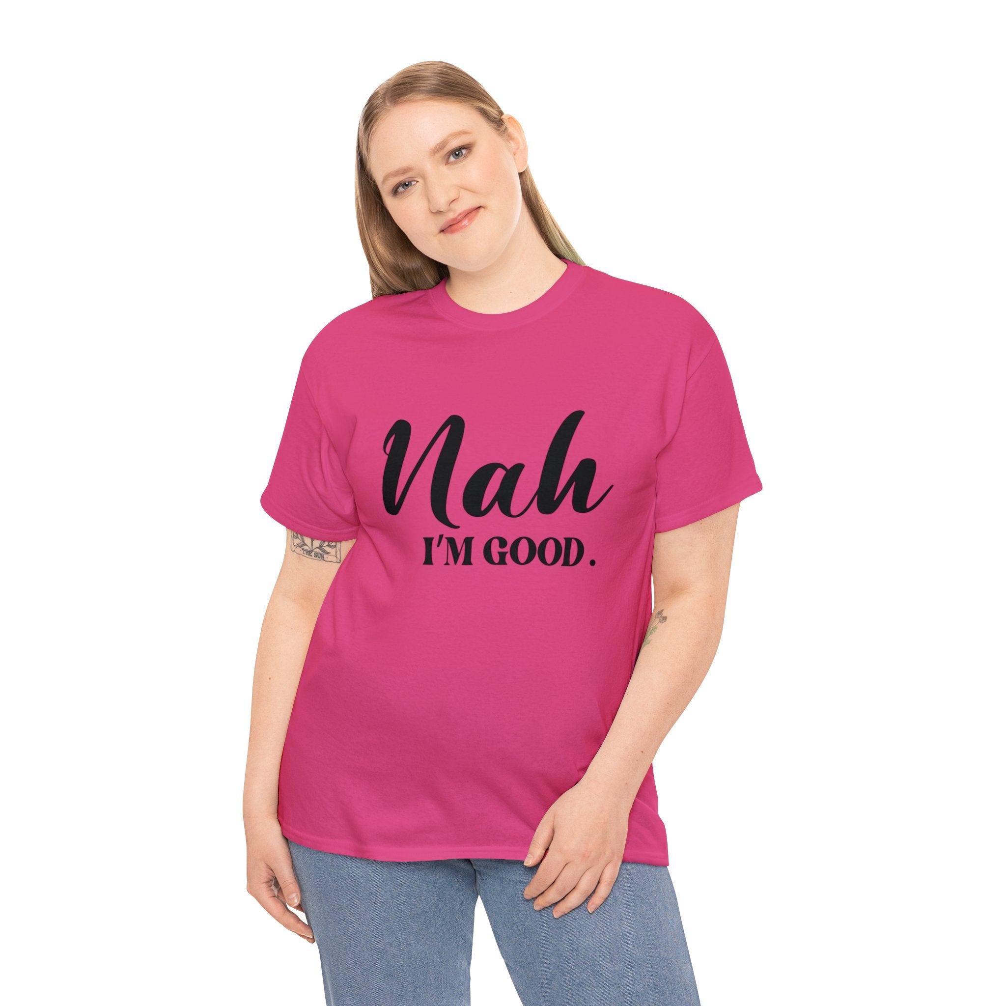 Nah I’m good-Heavy Cotton Tee Shirt