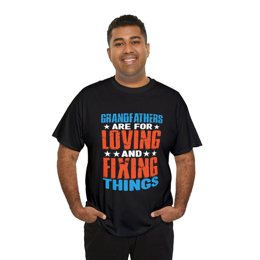 Grandfathers are for loving and fixing things-Heavy Cotton Tee shirt