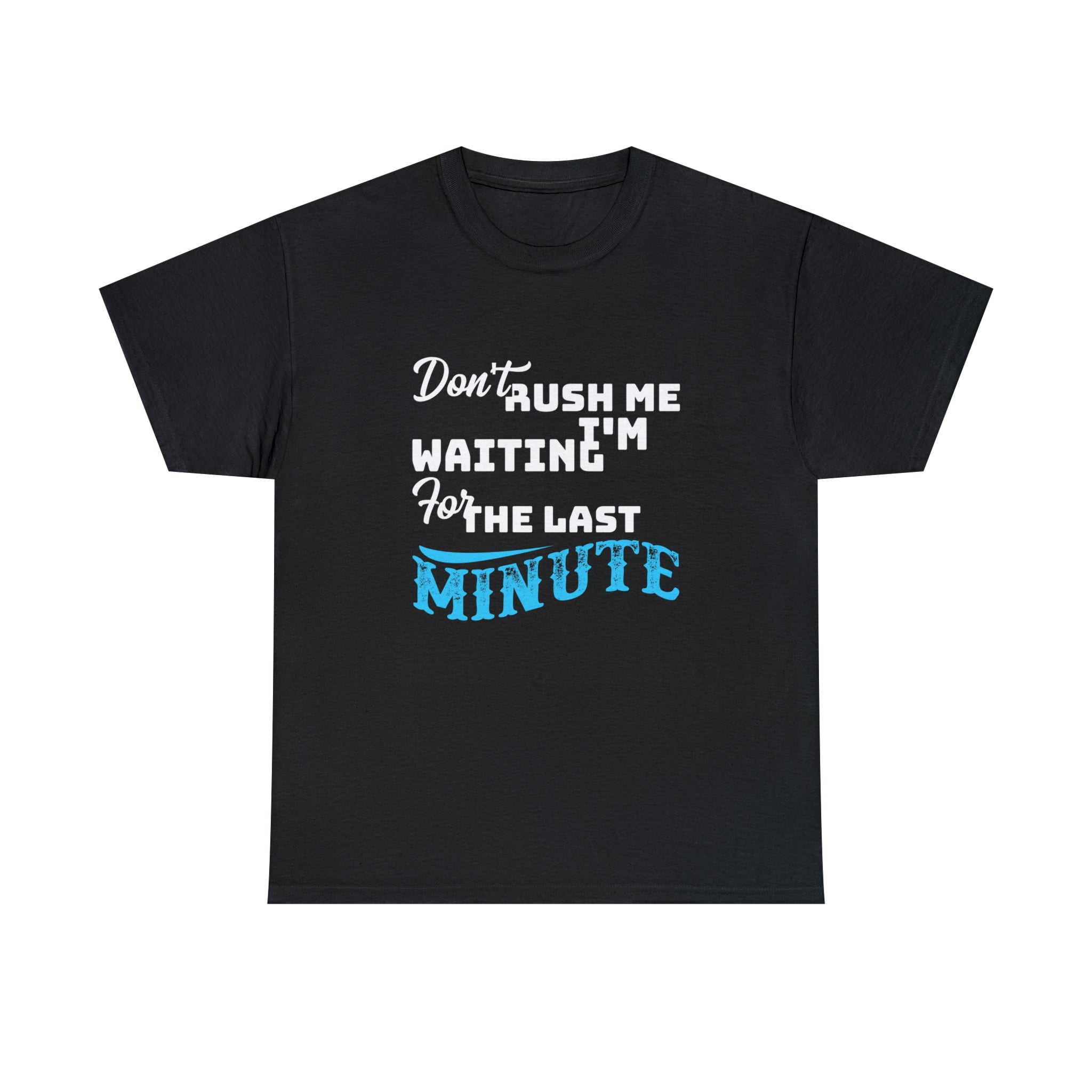 Don’t rush me- Heavy Cotton Tee