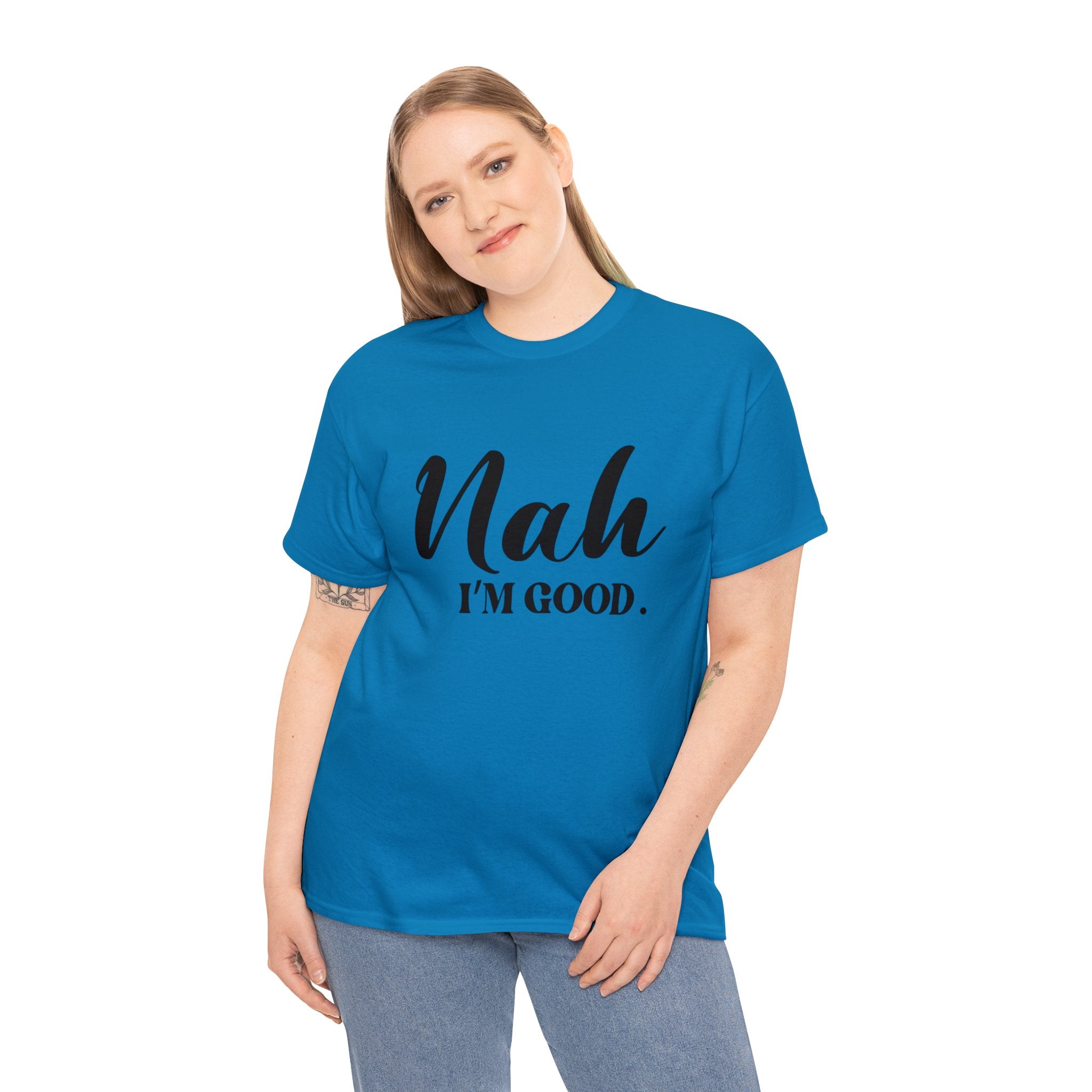 Nah I’m good-Heavy Cotton Tee Shirt