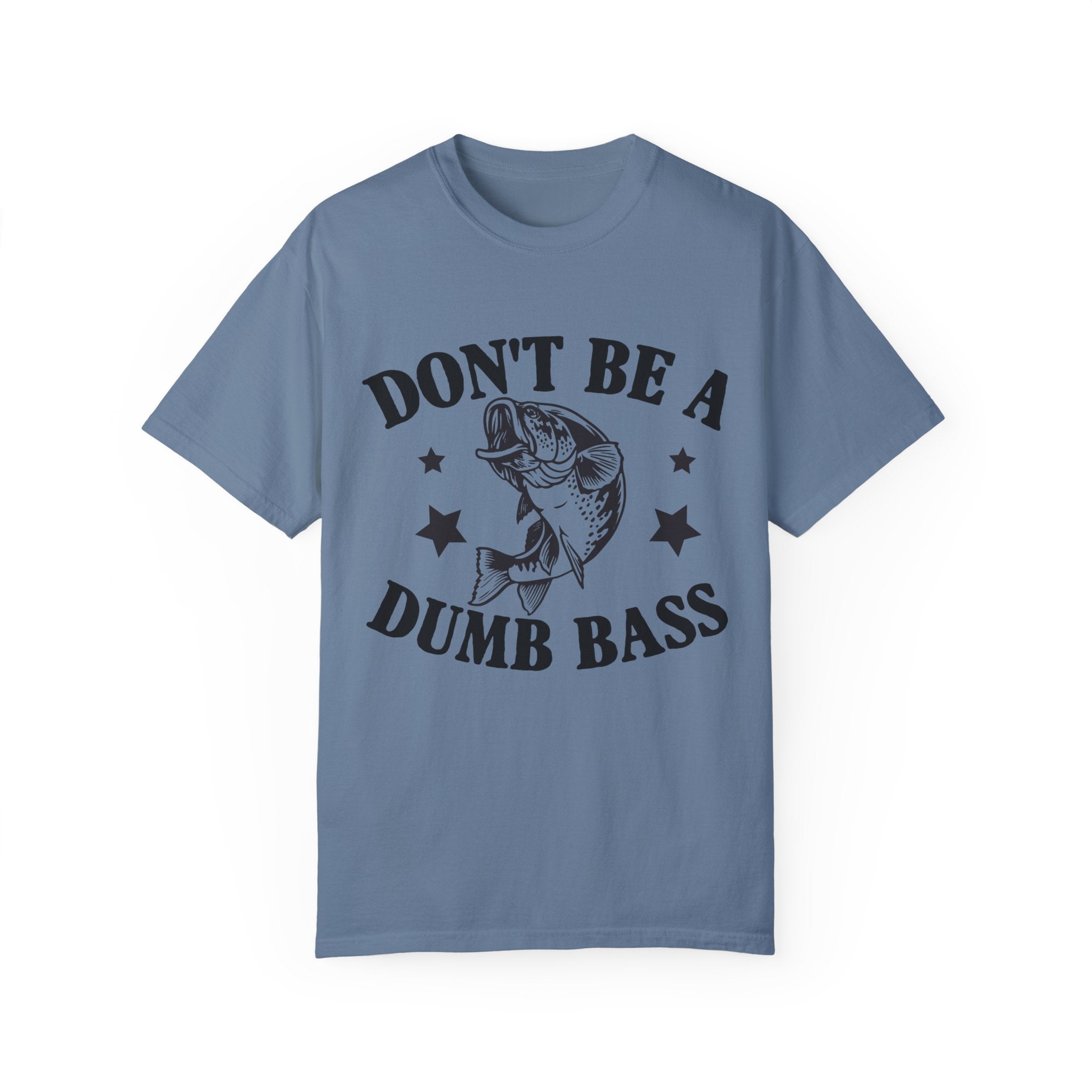 Funny Fishing T-Shirt - "Don't Be a Dumb Bass" Unisex Garment-Dyed Tee