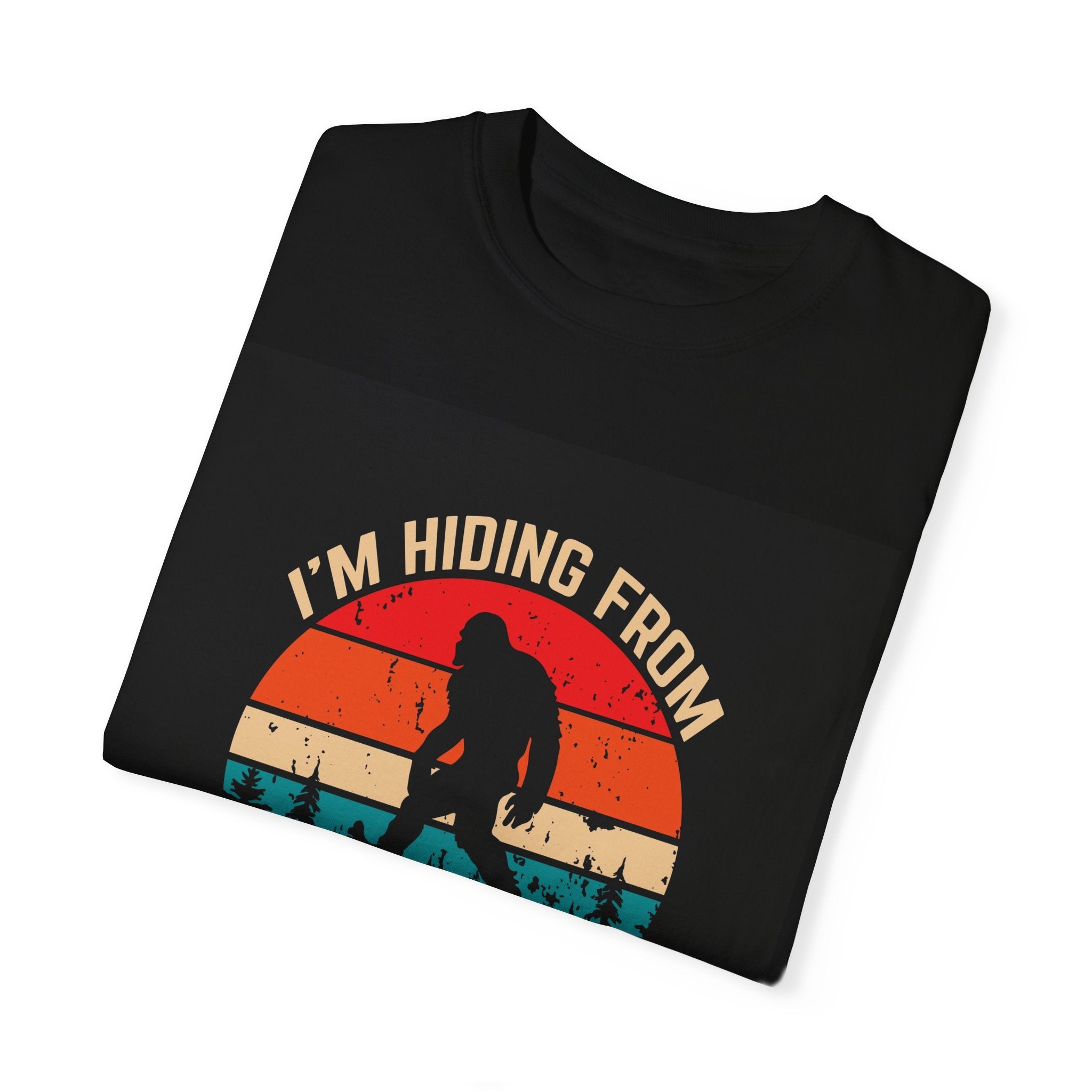 Funny Bigfoot T-Shirt - 'I'm Hiding from Stupid People' - Unisex Garment-Dyed Tee