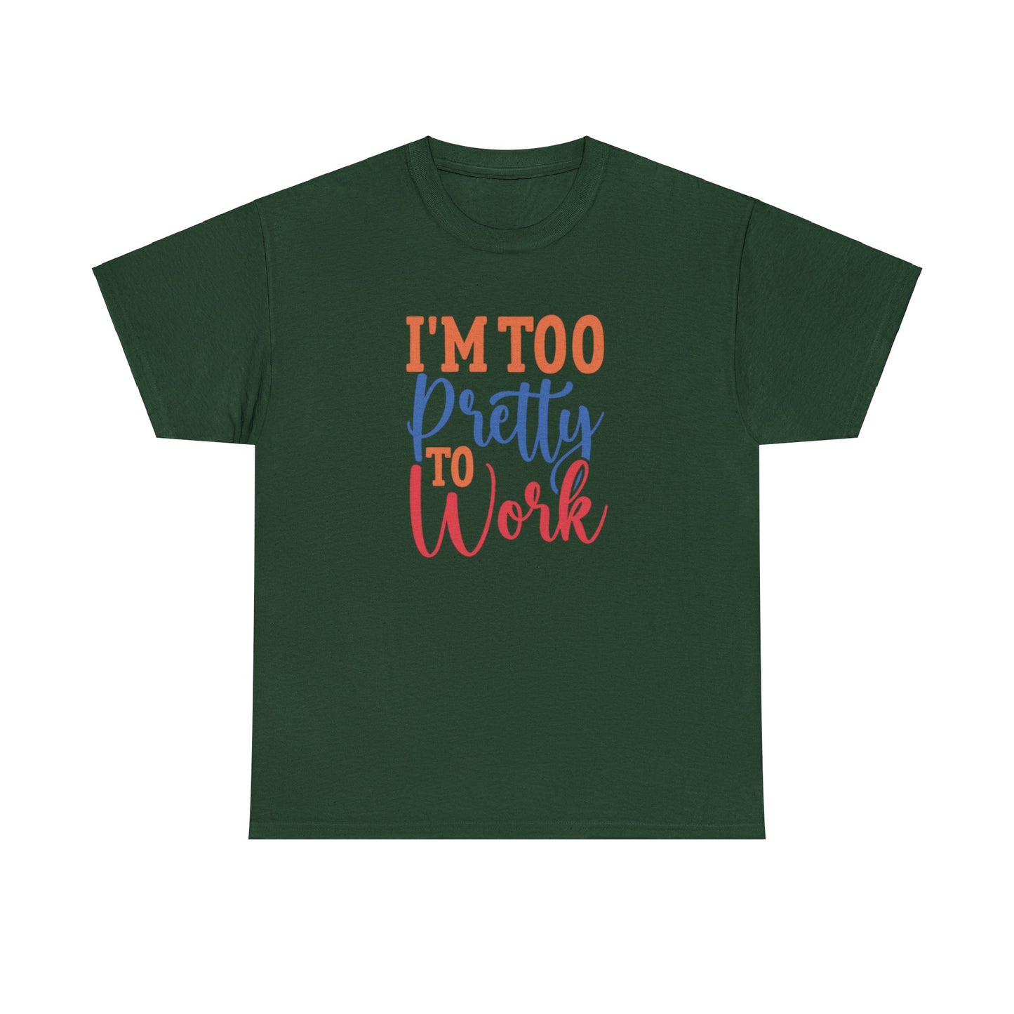 I’m too pretty to work- Heavy Cotton Tee shirt