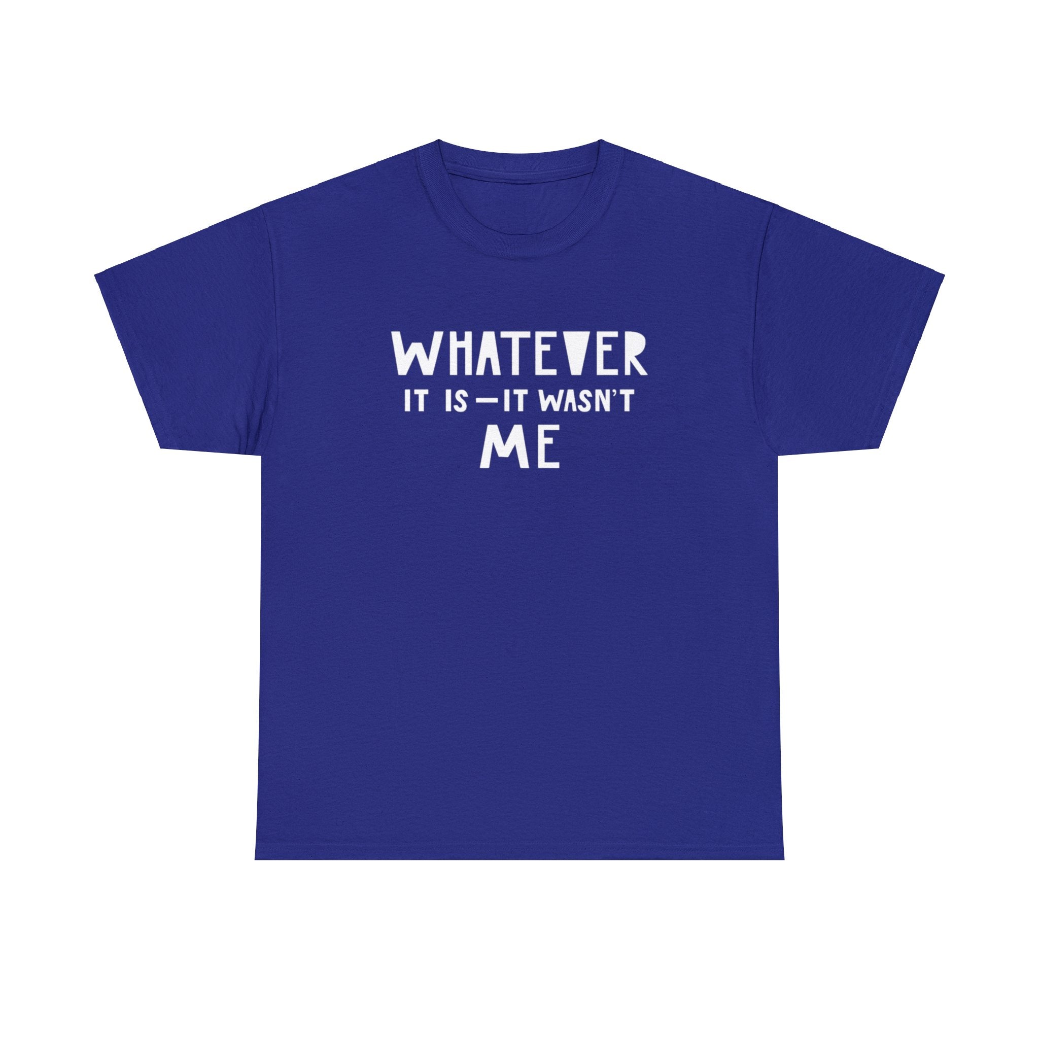 Whatever it is it wasn’t me- Heavy Cotton Tee