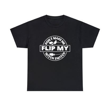 Don’t make me flip my witch switch-  Heavy Cotton Tee