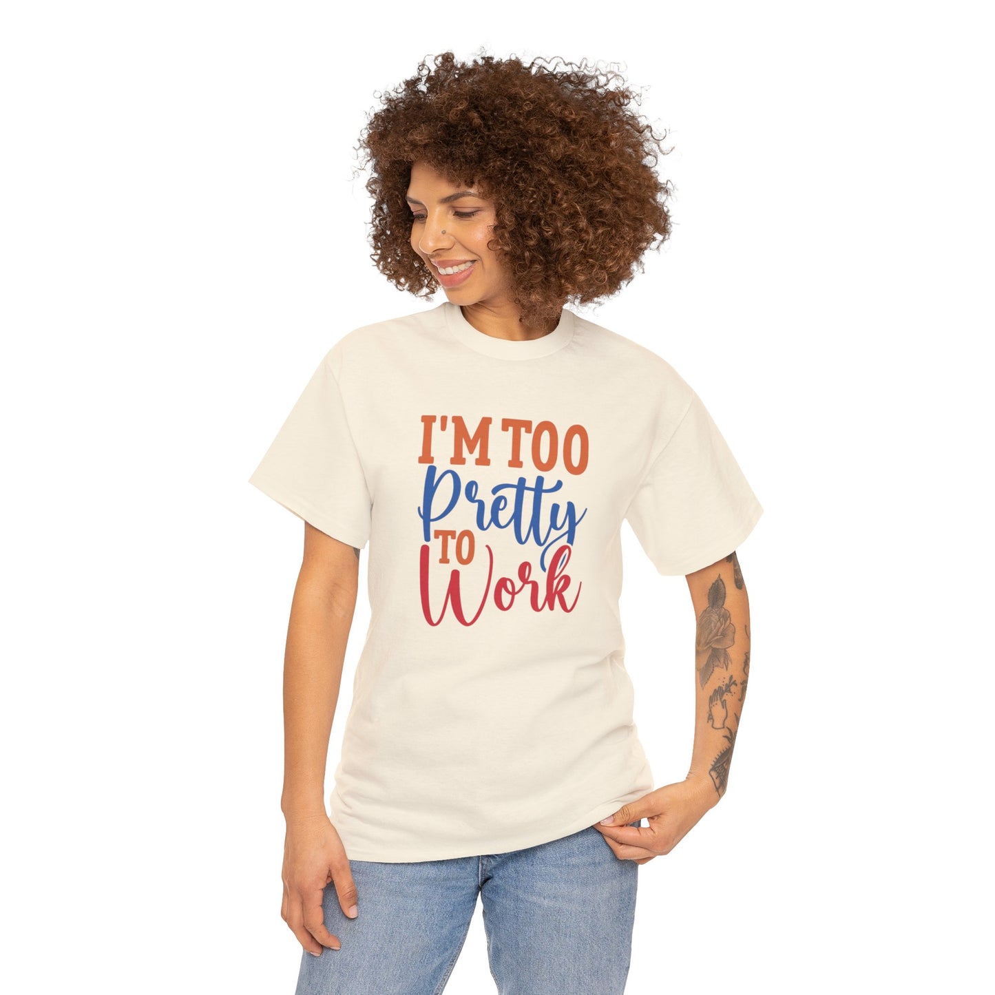 I’m too pretty to work- Heavy Cotton Tee shirt