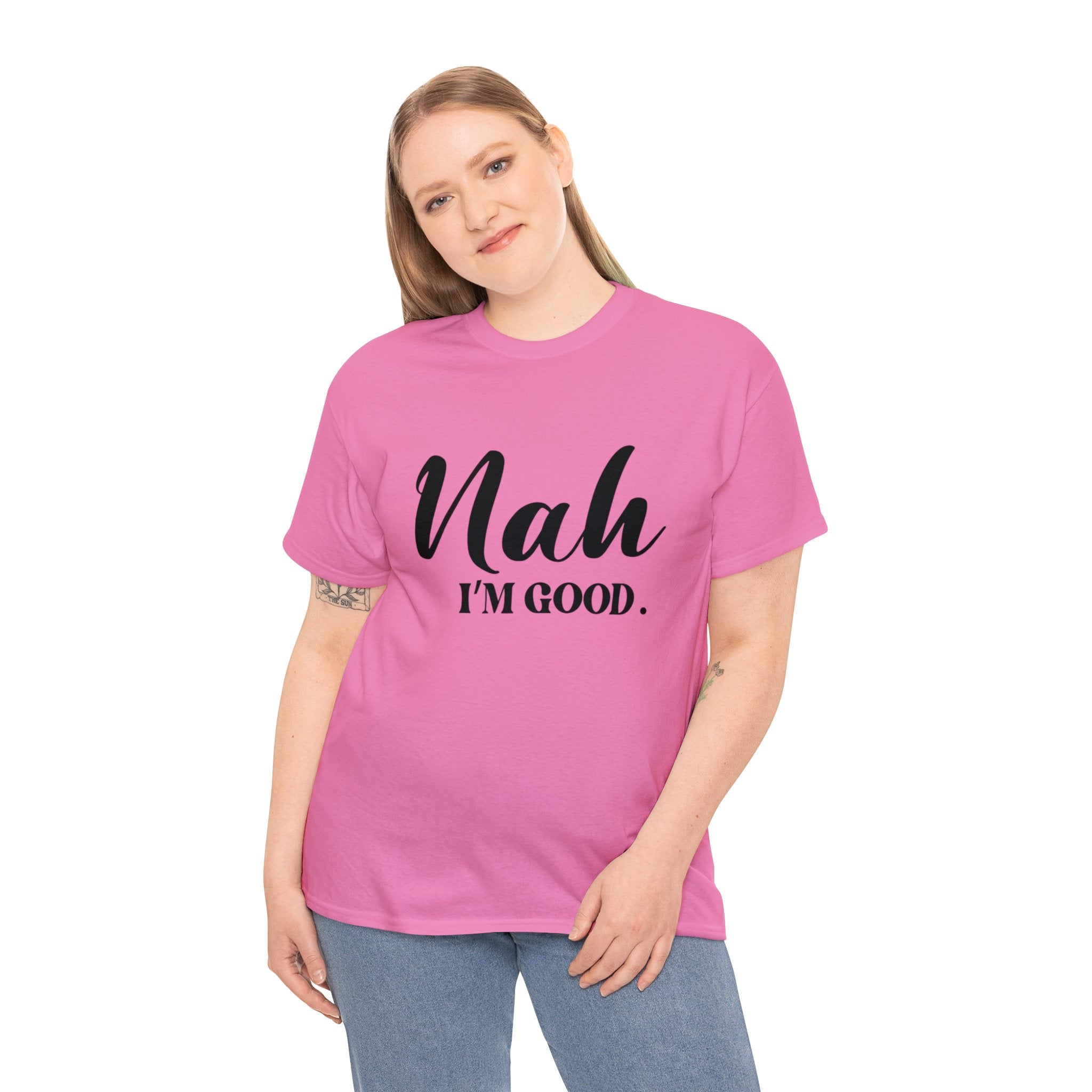 Nah I’m good-Heavy Cotton Tee Shirt