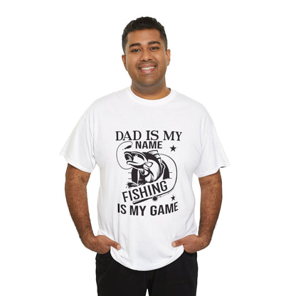 Dad is my name fishing is my game- Heavy Cotton Tee Shirt