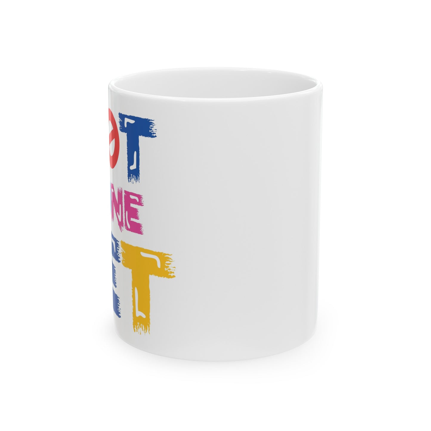 Not done yet— Ceramic Mug, (11oz, 15oz)