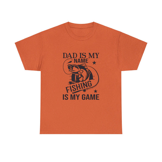 Dad is my name fishing is my game- Heavy Cotton Tee Shirt